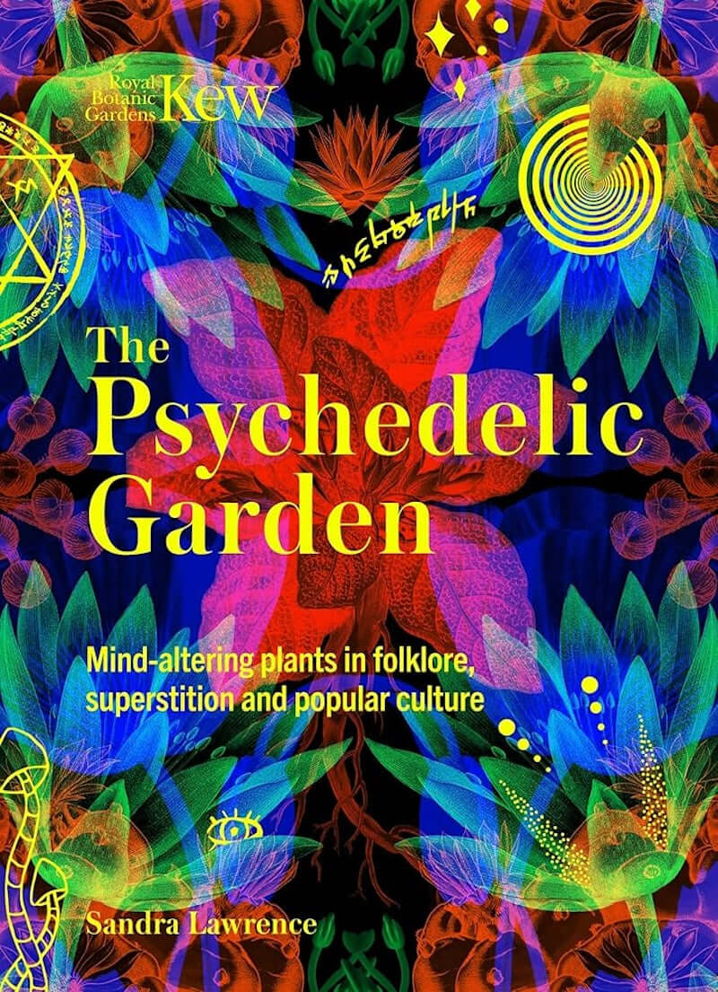 The Psychedelic Garden: Mind-Altering Plants in Folklore, Superstition and Popular Culture at PINCH