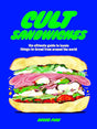 Cult Sandwiches: The Ultimate Guide to Iconic Things-In-Bread from Around the World at PINCH