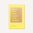 How Art Can Make You Happy from Chronicle Books at Pinch in Northampton, MA