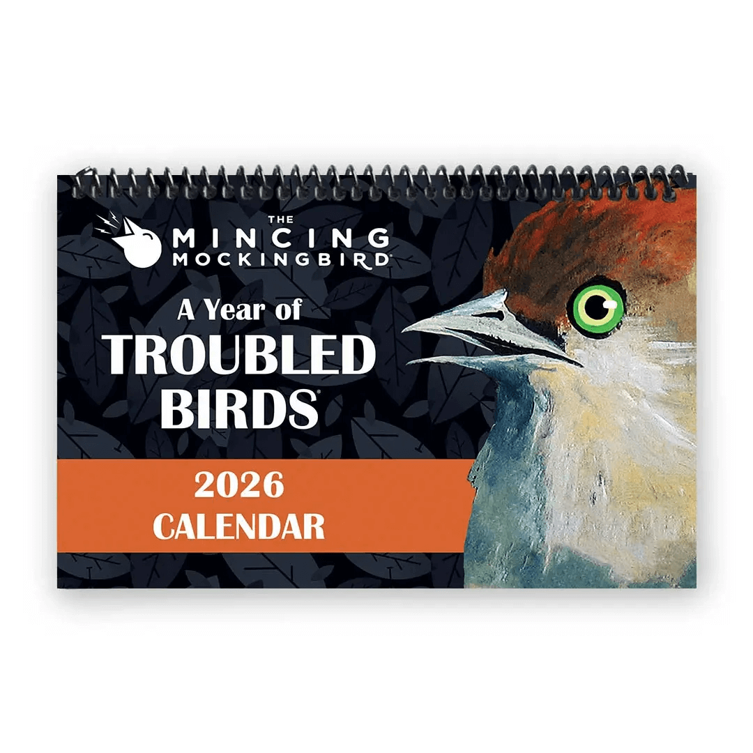 2026 Troubled Birds Calendar from The Mincing Mockingbird at Pinch in Northampton, MA